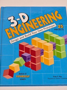 3-D Engineering: Design and Build Your Own Prototypes (Build It Yourself)